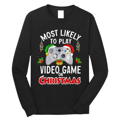 Funny Gamer Most Likely To Play Video Games On Christmas Long Sleeve Shirt