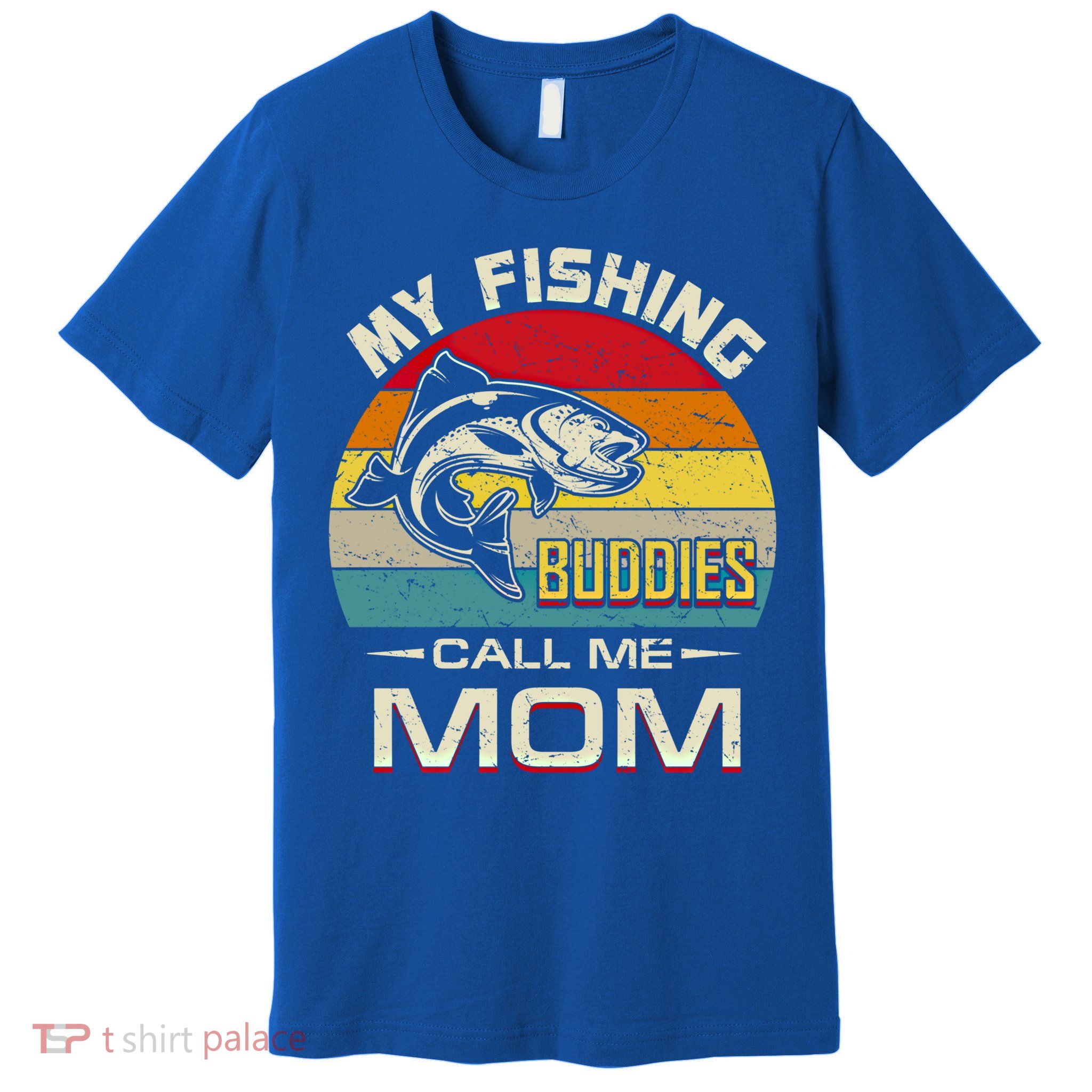 Fishing Gift My Fishing Buddies Call Me Mom Meaningful Gift Premium T-Shirt