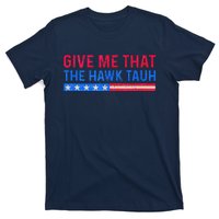 Funny Give Me That The Hawk Tauh T-Shirt