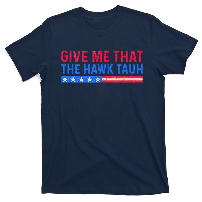 Funny Give Me That The Hawk Tauh T-Shirt