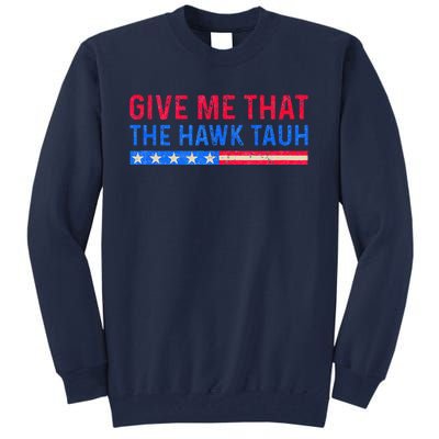 Funny Give Me That The Hawk Tauh Tall Sweatshirt