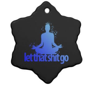 Funny Gift Meditation Mind Body Spirit Let That Shit Go Gift Ceramic Star Ornament