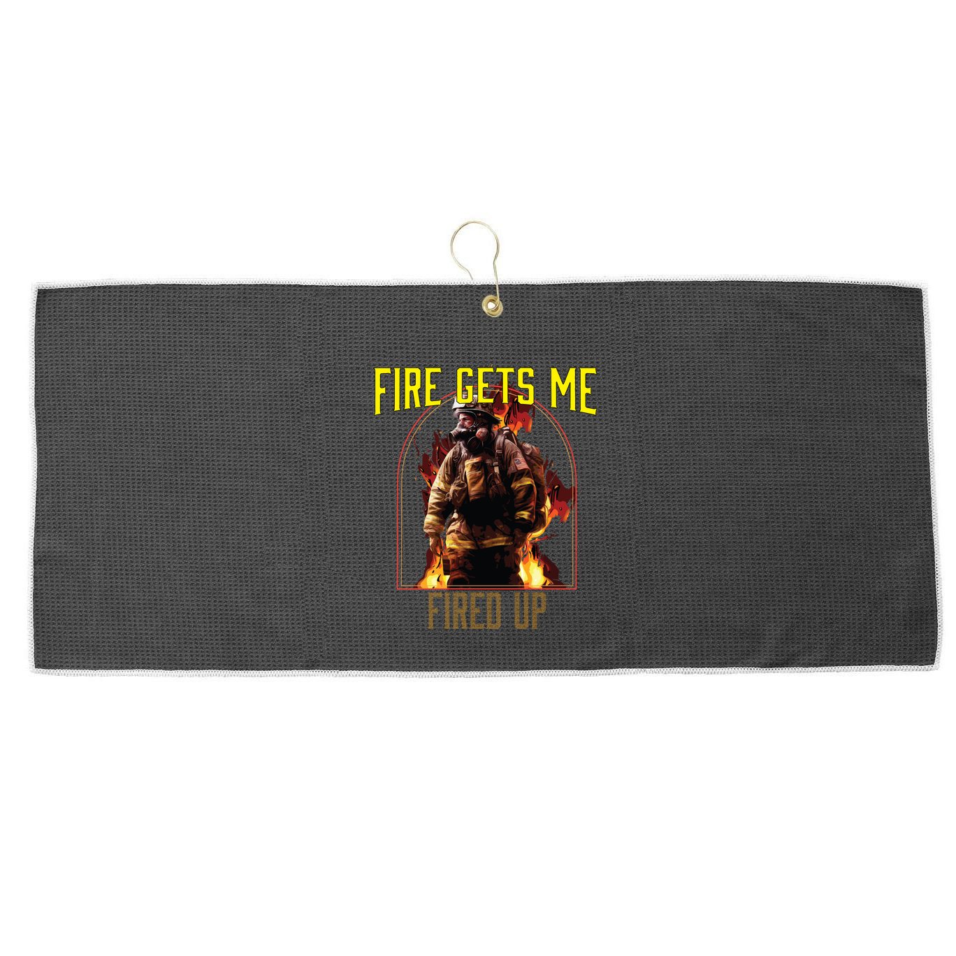 Fire Gets Me Fired Up Fire Rescue Firefighting Firefighter Gift Large Microfiber Waffle Golf Towel