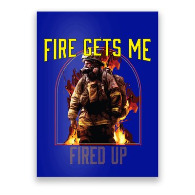 Fire Gets Me Fired Up Fire Rescue Firefighting Firefighter Gift Poster