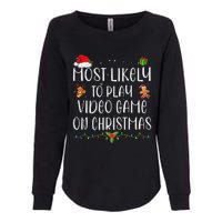 Funny Gamer Most Likely To Play Video Games On Christmas Gift Womens California Wash Sweatshirt