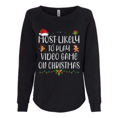 Funny Gamer Most Likely To Play Video Games On Christmas Gift Womens California Wash Sweatshirt