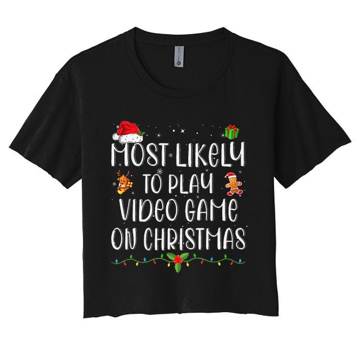 Funny Gamer Most Likely To Play Video Games On Christmas Gift Women's Crop Top Tee