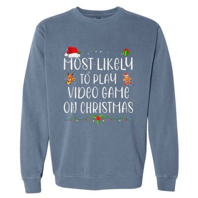 Funny Gamer Most Likely To Play Video Games On Christmas Gift Garment-Dyed Sweatshirt