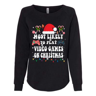 Funny Gamer Most Likely To Play Video Games On Christmas Great Gift Womens California Wash Sweatshirt