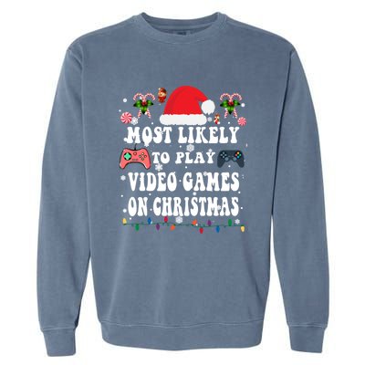 Funny Gamer Most Likely To Play Video Games On Christmas Great Gift Garment-Dyed Sweatshirt