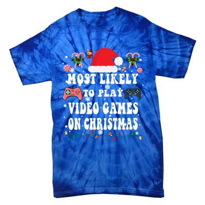 Funny Gamer Most Likely To Play Video Games On Christmas Great Gift Tie-Dye T-Shirt