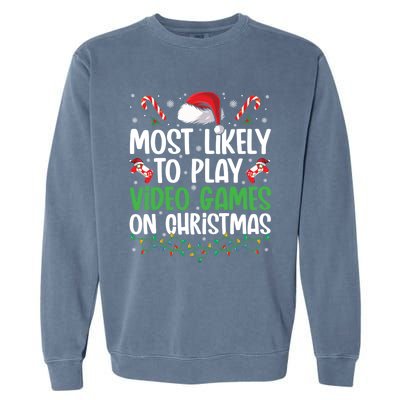 Funny Gamer Most Likely To Play Video Games On Christmas Cute Gift Garment-Dyed Sweatshirt