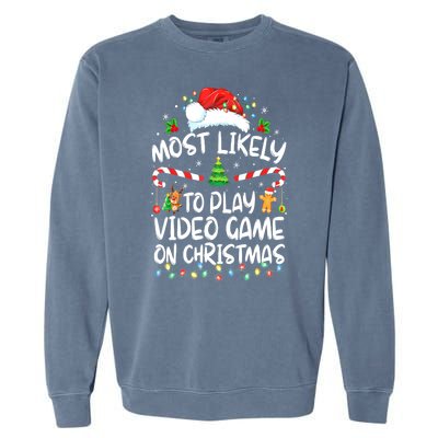 Funny Gamer Most Likely To Play Video Games On Christmas Gift Garment-Dyed Sweatshirt