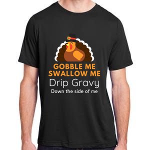 Funny Gobble Me Swallow Me Drip Gravy Thanksgiving Turkey Gift Adult ChromaSoft Performance T-Shirt