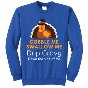 Funny Gobble Me Swallow Me Drip Gravy Thanksgiving Turkey Gift Sweatshirt