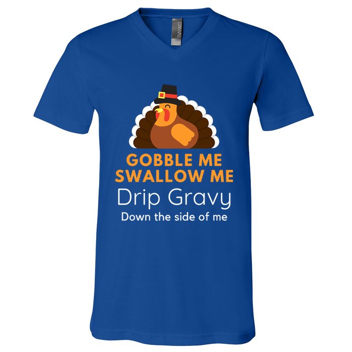 Funny Gobble Me Swallow Me Drip Gravy Thanksgiving Turkey Gift V-Neck T-Shirt