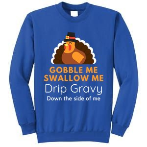 Funny Gobble Me Swallow Me Drip Gravy Thanksgiving Turkey Gift Tall Sweatshirt