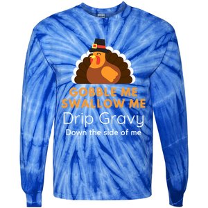 Funny Gobble Me Swallow Me Drip Gravy Thanksgiving Turkey Gift Tie-Dye Long Sleeve Shirt