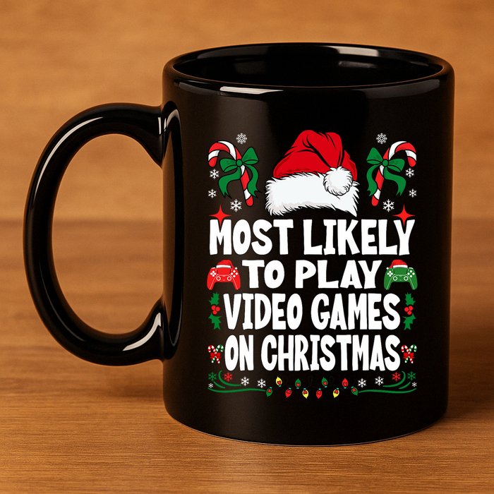 Funny Gamer Most Likely To Play Video Games On Christmas 11oz C Handle Ceramic Mug