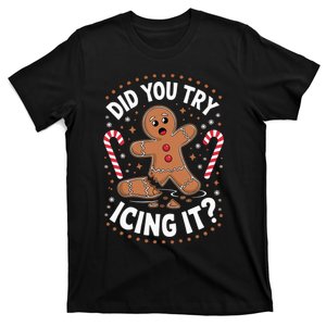 Funny Gingerbread Man Did You Try Icing It Cookie Baking T-Shirt