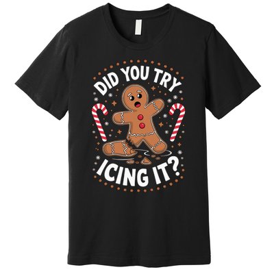 Funny Gingerbread Man Did You Try Icing It Cookie Baking Premium T-Shirt