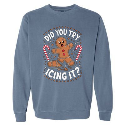 Funny Gingerbread Man Did You Try Icing It Cookie Baking Garment-Dyed Sweatshirt