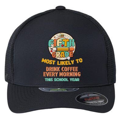 Fifth Grade Most Likely To Drink Coffee Every Morning Flexfit Unipanel Trucker Cap