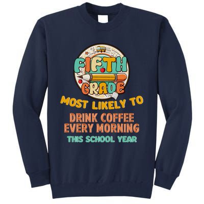 Fifth Grade Most Likely To Drink Coffee Every Morning Tall Sweatshirt