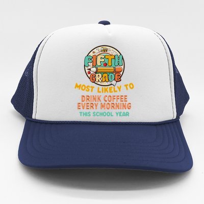 Fifth Grade Most Likely To Drink Coffee Every Morning Trucker Hat