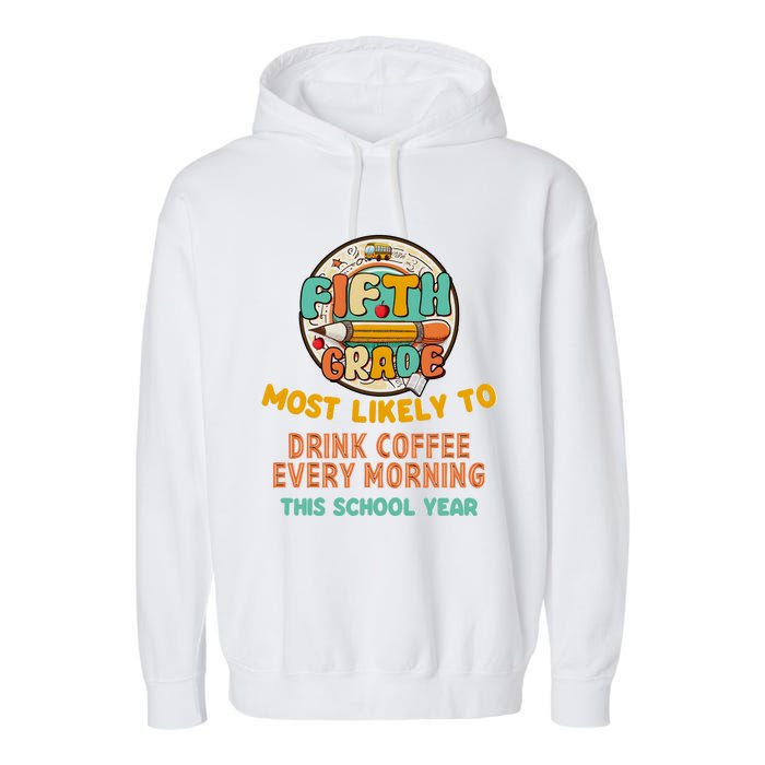 Fifth Grade Most Likely To Drink Coffee Every Morning Garment-Dyed Fleece Hoodie