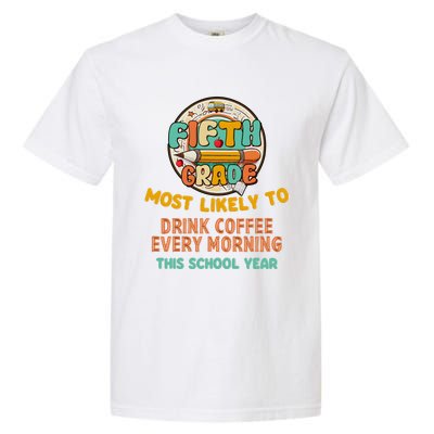 Fifth Grade Most Likely To Drink Coffee Every Morning Garment-Dyed Heavyweight T-Shirt