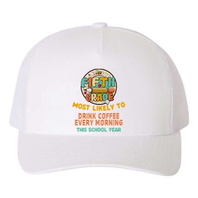 Fifth Grade Most Likely To Drink Coffee Every Morning Yupoong Adult 5-Panel Trucker Hat