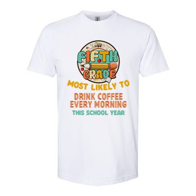 Fifth Grade Most Likely To Drink Coffee Every Morning Softstyle CVC T-Shirt