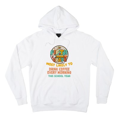 Fifth Grade Most Likely To Drink Coffee Every Morning Hoodie