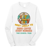 Fifth Grade Most Likely To Drink Coffee Every Morning Long Sleeve Shirt