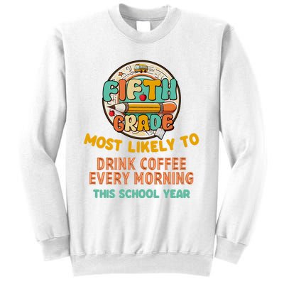 Fifth Grade Most Likely To Drink Coffee Every Morning Sweatshirt