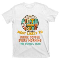 Fifth Grade Most Likely To Drink Coffee Every Morning T-Shirt