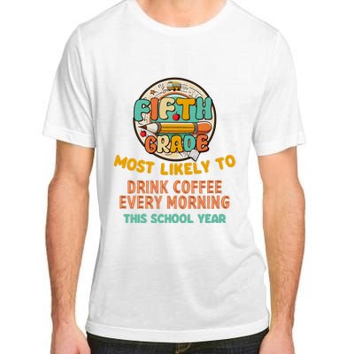 Fifth Grade Most Likely To Drink Coffee Every Morning Adult ChromaSoft Performance T-Shirt