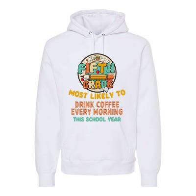 Fifth Grade Most Likely To Drink Coffee Every Morning Premium Hoodie