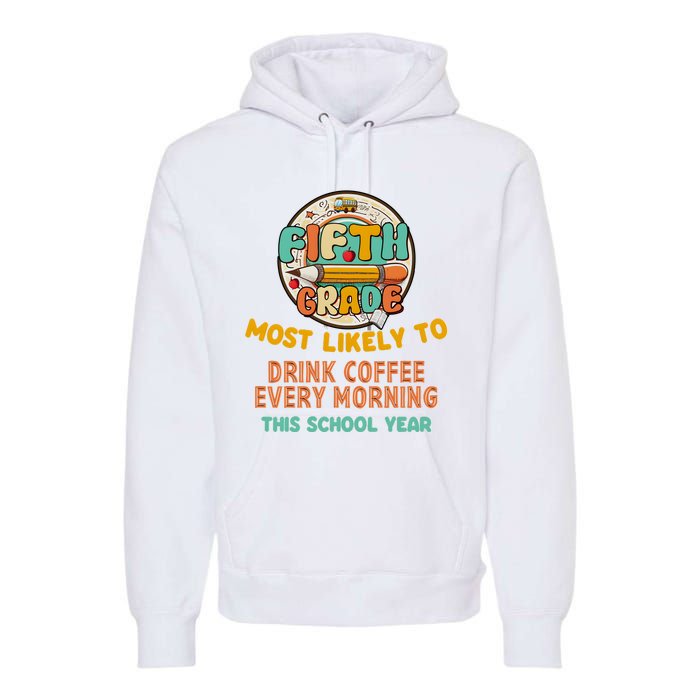 Fifth Grade Most Likely To Drink Coffee Every Morning Premium Hoodie