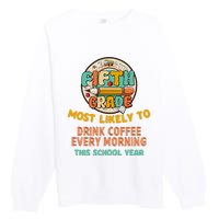 Fifth Grade Most Likely To Drink Coffee Every Morning Premium Crewneck Sweatshirt