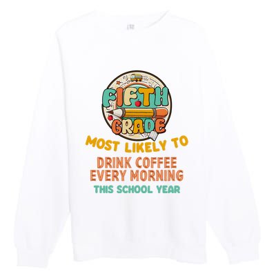 Fifth Grade Most Likely To Drink Coffee Every Morning Premium Crewneck Sweatshirt