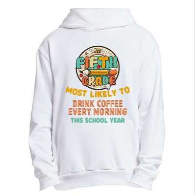 Fifth Grade Most Likely To Drink Coffee Every Morning Urban Pullover Hoodie