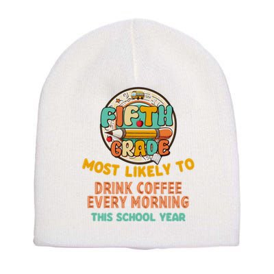 Fifth Grade Most Likely To Drink Coffee Every Morning Short Acrylic Beanie