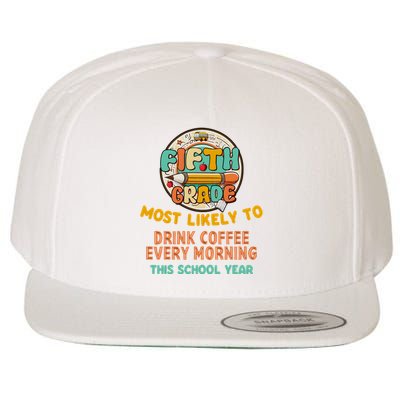 Fifth Grade Most Likely To Drink Coffee Every Morning Wool Snapback Cap