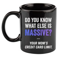 Funny Gaming Meme Massive Credit Card Limit Your Mom 11oz C Handle Ceramic Mug