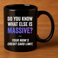 Funny Gaming Meme Massive Credit Card Limit Your Mom 11oz C Handle Ceramic Mug