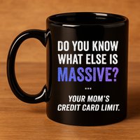 Funny Gaming Meme Massive Credit Card Limit Your Mom 11oz C Handle Ceramic Mug
