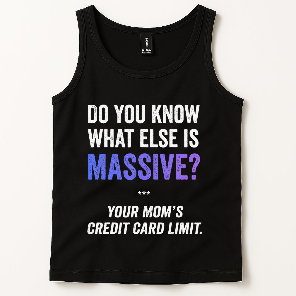 Funny Gaming Meme Massive Credit Card Limit Your Mom Tank Top