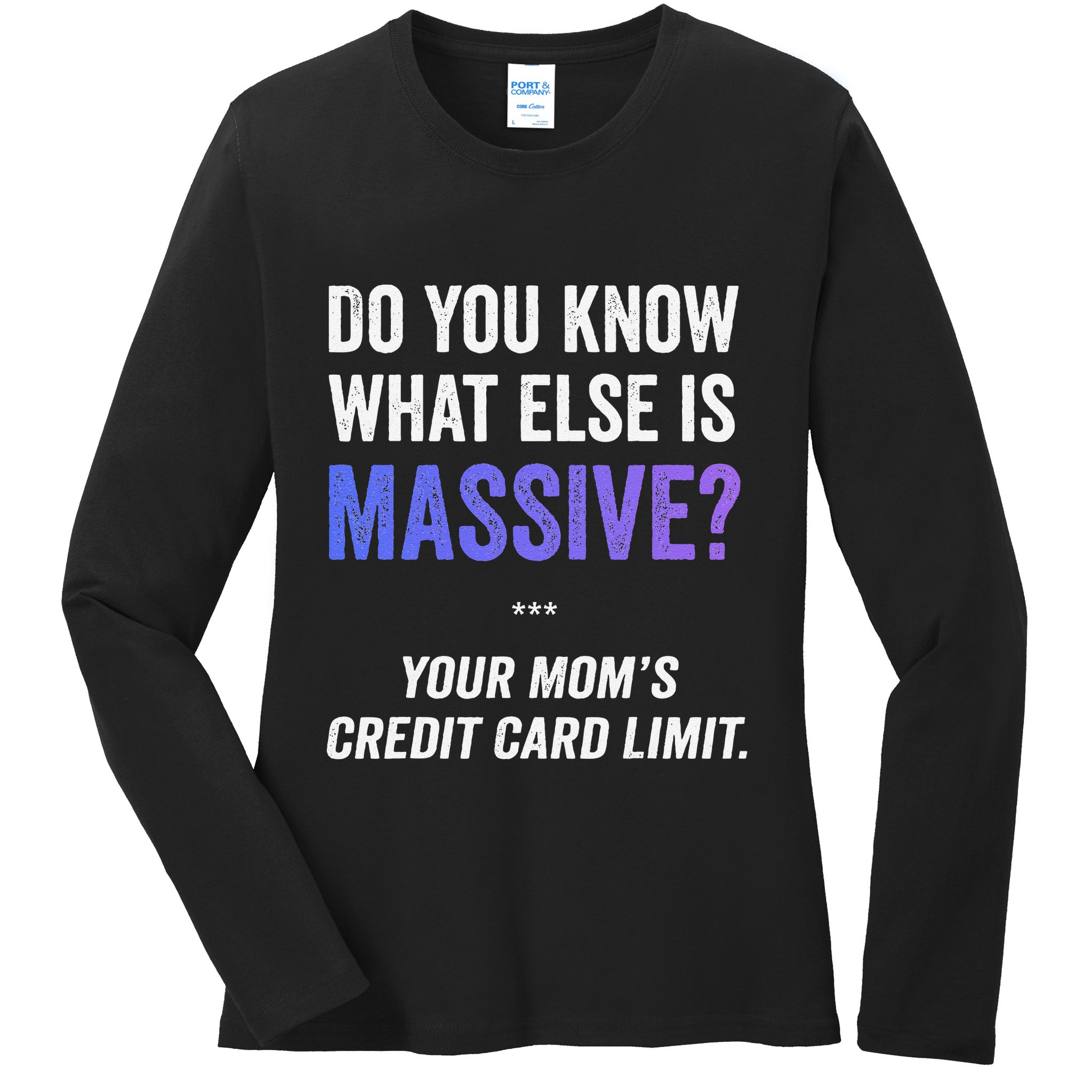Funny Gaming Meme Massive Credit Card Limit Your Mom Ladies Long Sleeve Shirt